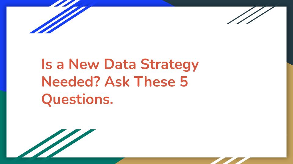 How Do You Know If You Need a Data Strategy? Ask These 5 Questions.